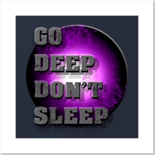 Go Deep Don't Sleep Posters and Art